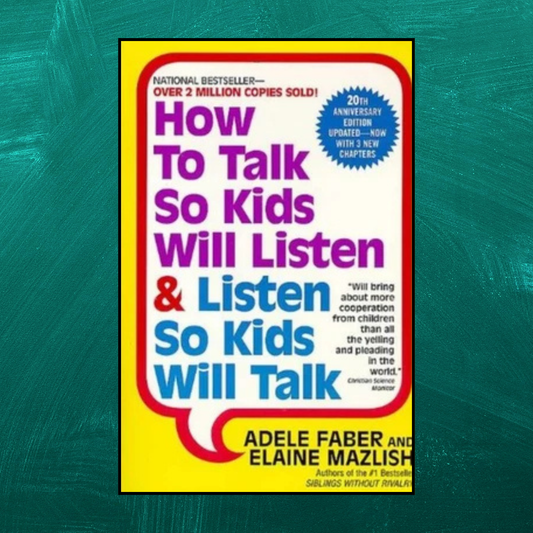 How to Talk So Kids Will Listen & Listen So Kids Will Talk