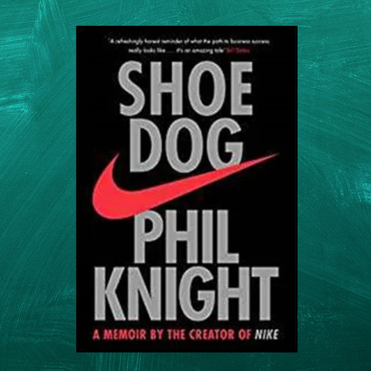 Shoe Dog: A Memoir By The Creator Of Nike