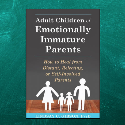 Adult Children of Emotionally Immature Parents