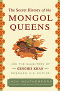 The Secret History of the Mongol Queens – Jack Weatherford