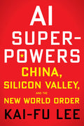 AI Superpowers: China, Silicon Valley, and the New World Order