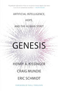 Genesis: Artificial Intelligence, Hope, and the Human Spirit by Henry A. Kissinger