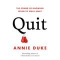 Quit by Annie Duke – The Power of Knowing When to Walk Away