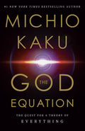 The God Equation: The Quest for a Theory of Everything by Michio Kaku